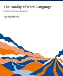 The duality of moral language : on hybrid theories in metaethics