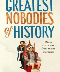 The Greatest Nobodies of History
