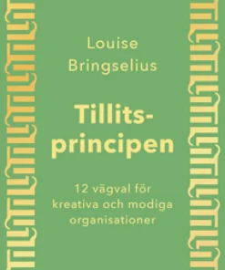 Tillitsprincipen : 12 vägval för kreativa och modiga organisationer