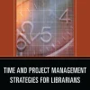 Time and Project Management Strategies for Librarians