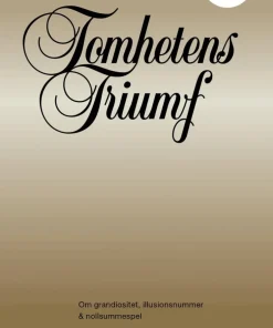 Tomhetens triumf : om grandiositet, illusionsnummer & nollsummespel