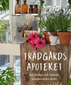 Trädgårdsapoteket : att bruka och bereda terapeutiska örter