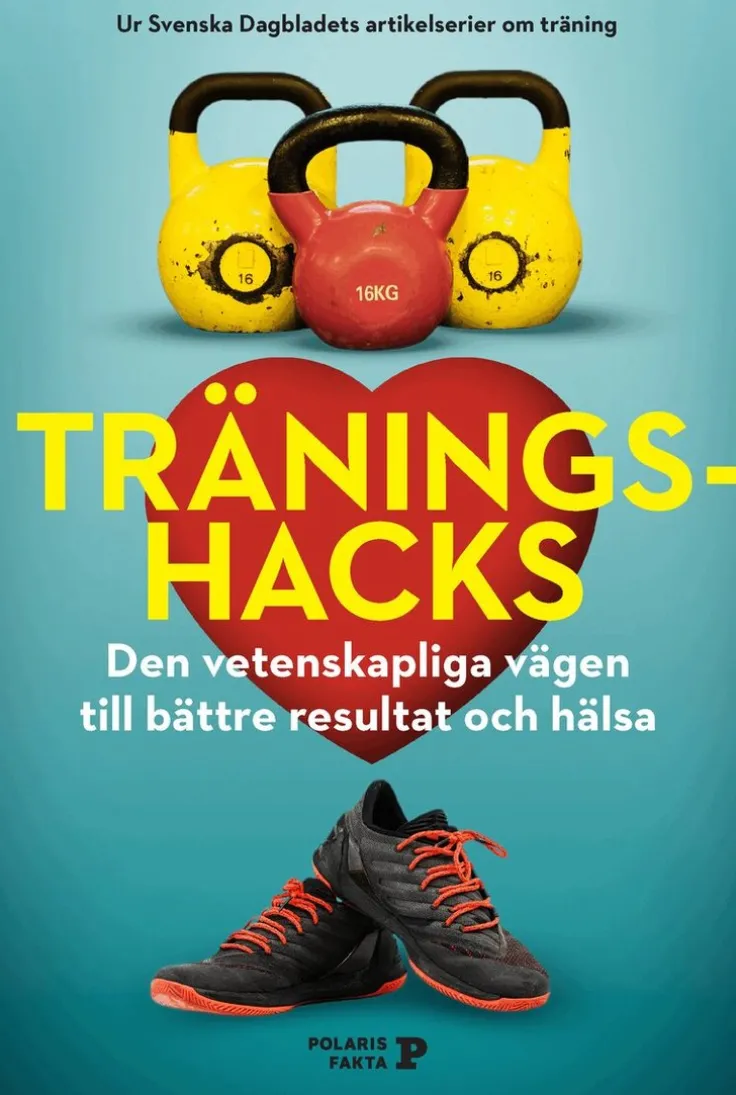 Träningshacks : den vetenskapliga vägen till bättre resultat och hälsa