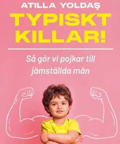 Typiskt killar! : så gör vi pojkar till jämställda män