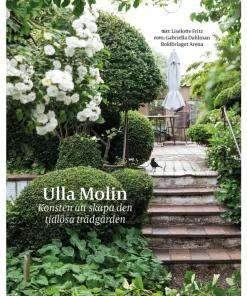 Ulla Molin : konsten att skapa den tidlösa trädgården