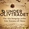 Under olivträdet : om våra hungriga jordar från Toscana till Skåne