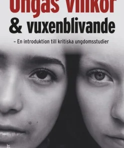 Ungas villkor och vuxenblivande : en introduktion till kritiska ungdomsstudier