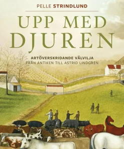 Upp med djuren : artöverskridande välvilja från antiken till Astrid Lindgren