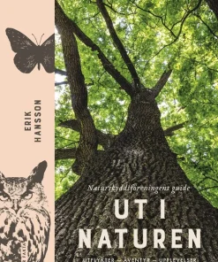 Ut i naturen : Naturskyddsföreningens guide - utflykter, äventyr, upplevelser