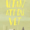 Utan att du vet