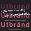 Utbränd : så tar du dig ur stresscykeln