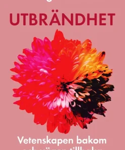 Utbrändhet : Vetenskapen bakom och vägen tillbaka