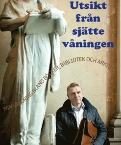 Utsikt från sjätte våningen : min vandring bland böcker, bibliotek och arkiv
