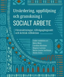 Utvärdering, uppföljning och granskning i socialt arbete : Förutsättningar, tillvägagångssätt och kritisk reflektion. 2:a omarbetade utg