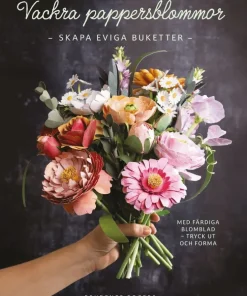 Vackra pappersblommor : skapa eviga buketter med färdiga blomblad