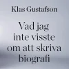 Vad jag inte visste om att skriva biografi