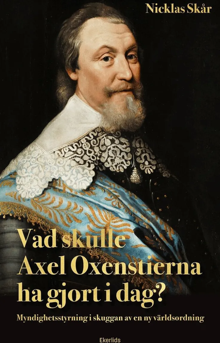 Vad skulle Axel Oxenstierna gjort i dag?