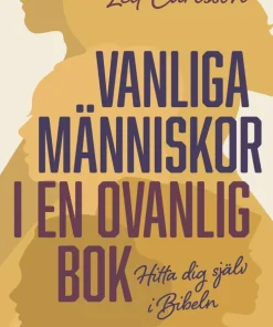 Vanliga människor i en ovanlig bok : hitta dig själv i Bibeln