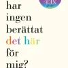 Varför har ingen berättat det här för mig?