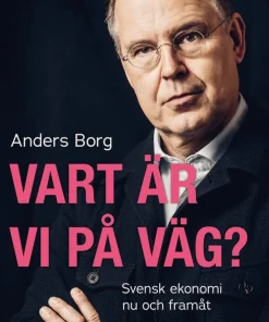 Vart är vi på väg? : svensk ekonomi nu och framåt
