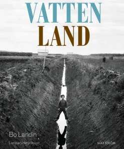 Vatten - land : om våtmarkens roll i det utdikade landskapet