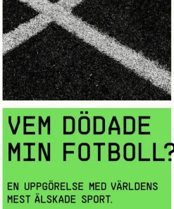 Vem dödade min fotboll? : en uppgörelse med världens mest älskade sport