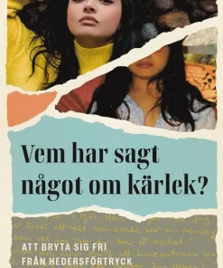 Vem har sagt något om kärlek? : att bryta sig fri från hedersförtryck
