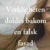 Verkligheten doldes bakom en falsk fasad