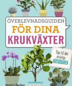 Överlevnadsguiden för dina krukväxter : tips till den ofrivilliga växtdödaren
