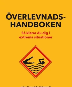 Överlevnadshandboken : så klarar du dig i extrema situationer