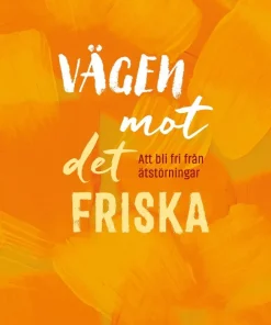 Vägen mot det friska : Att bli fri från ätstörningar