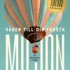 Vägen till din första miljon : alla kan bygga en egen pengamaskin