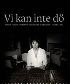 Vi kan inte dö : Henrik Venant, Heartwork Records och punkscenen i Malmö/Lund