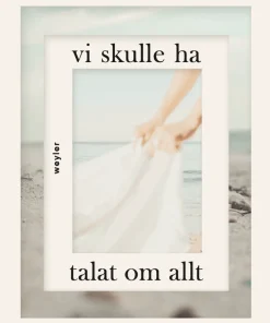 Vi skulle ha talat om allt