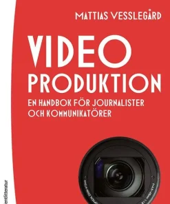 Videoproduktion : en handbok för journalister och kommunikatörer