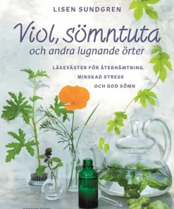 Viol, sömntuta och andra lugnande örter : läkeväxter för återhämtning, minskad stress och god sömn