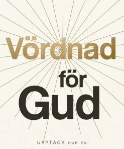 Vördnad för Gud : upptäck hur en sund gudsfruktan förvandlar ditt liv