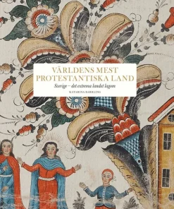 Världens mest protestantiska land : Sverige - det extrema landet lagom