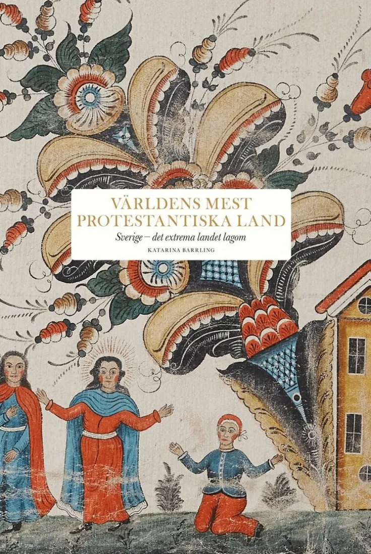 Världens mest protestantiska land : Sverige - det extrema landet lagom