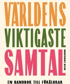 Världens viktigaste samtal : en handbok till föräldrar om tonåringar och sex