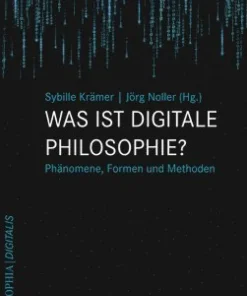 Was Ist Digitale Philosophie?: Phanomene, Formen Und Methoden