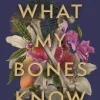 What My Bones Know