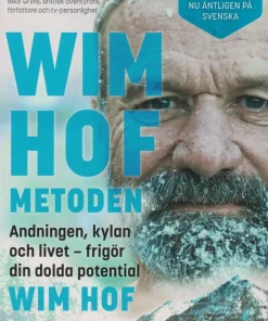 Wim Hof-metoden : andningen, kylan och livet - frigör din dolda potential