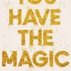 You Have The Magic